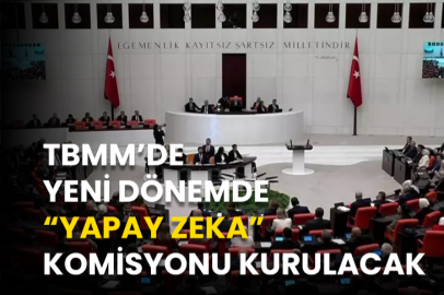 TBMM’DE YENİ DÖNEMDE “YAPAY ZEKA” KOMİSYONU KURULACAK