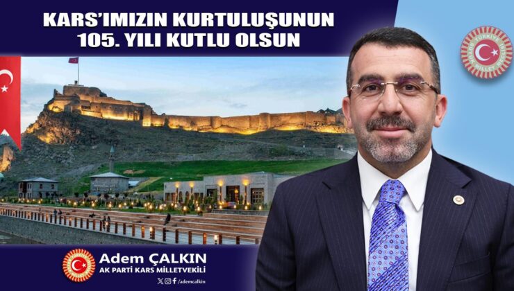 Kars Milletvekili Adem Çalkın, Gazi Kars’ın Kurtuluşunun 105. Yılını Kutladı