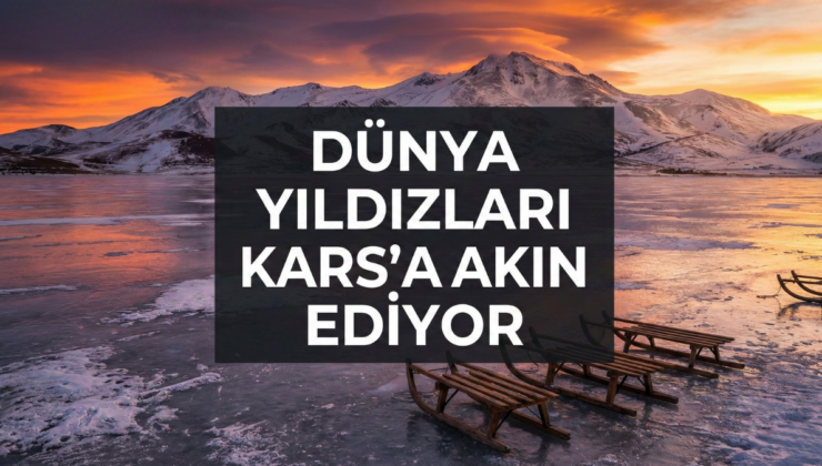 Dünya yıldızları dondurucu soğuğa rağmen Kars’a akın ediyor