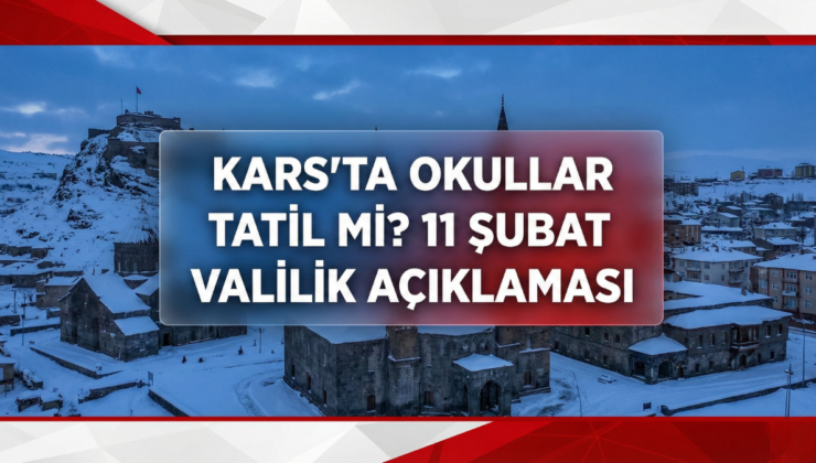 Kars Valiliği son dakika kar tatili açıklaması geldi mi