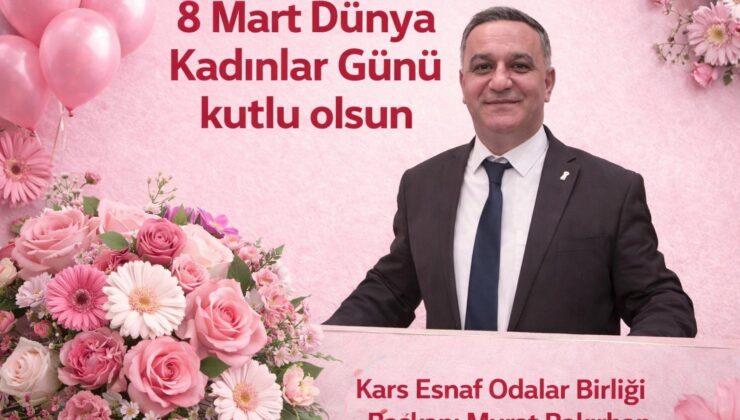 Kars ESOB Başkanı Murat Bakırhan’dan 8 Mart Dünya Kadınlar Günü Mesajı