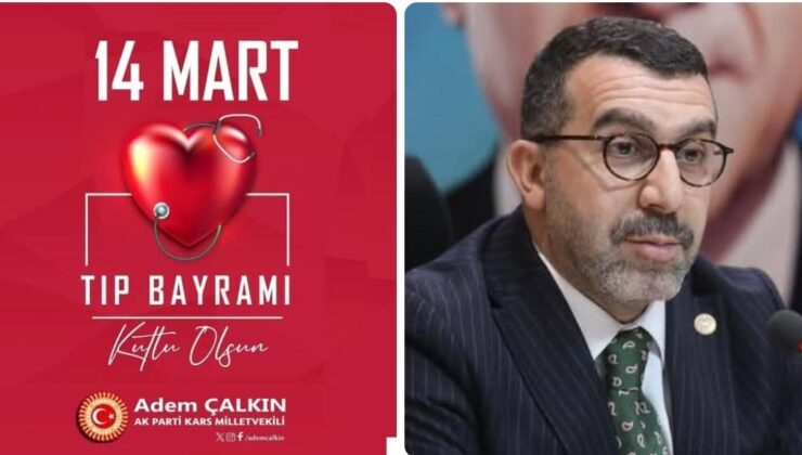 AK Parti Kars Milletvekili Adem Çalkın’dan 14 Mart Tıp Bayramı Mesajı