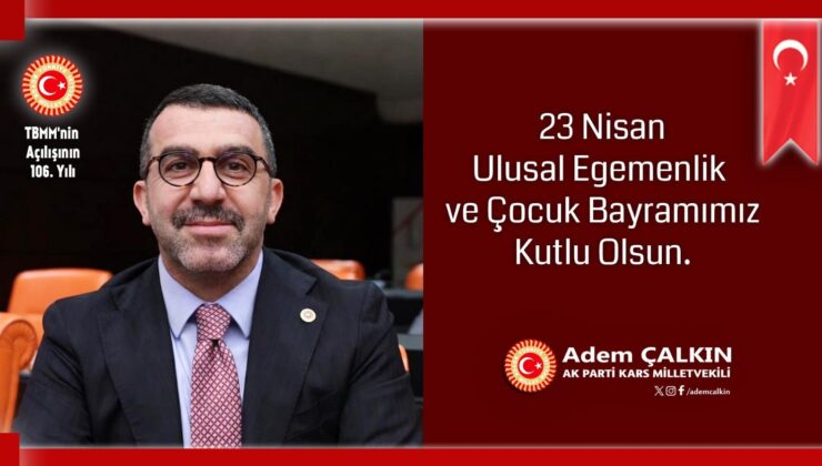 Milletvekili Adem Çalkın, 23 Nisan Ulusal Egemenlik ve Çocuk Bayramı kutlu olsun
