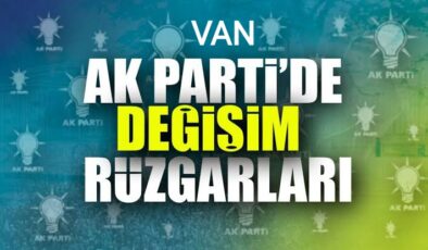 AK Parti Van İl Başkanlığı’nda değişim!