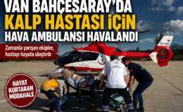 Bahçesaray’da kalp hastası için hava ambulansı havalandı
