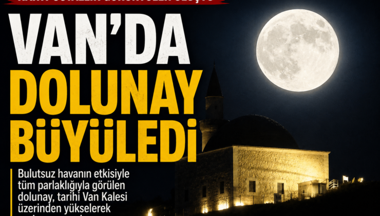 Van Kalesi Üzerinde Yükselen Dolunay Büyüledi