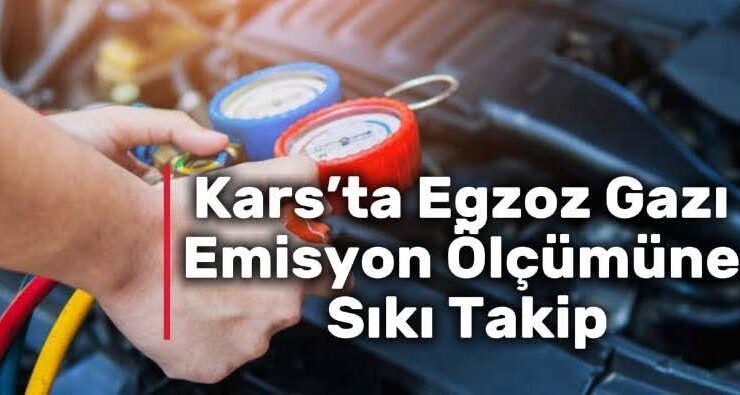 Kars’ta Egzoz Gazı Emisyon Ölçümüne Sıkı Takip