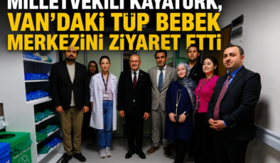 Milletvekili Kayatürk, Van’daki Tüp Bebek Merkezini Ziyaret Etti