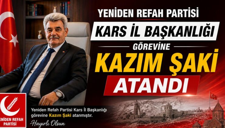 Yeniden Refah Partisi Kars İl Başkanlığı Görevine Kazım Şaki, Atandı